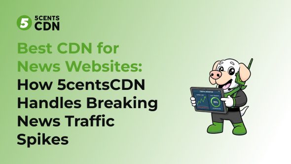 Best CDN for News Websites: Handling Breaking News Traffic Spikes